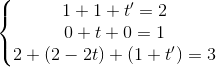 \left\{\begin{matrix} 1+1+t'=2\\0+t+0=1 \\2+(2-2t)+(1+t')=3 \end{matrix}\right.