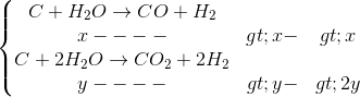 \left\{\begin{matrix} C+H_{2}O\rightarrow CO + H_{2}\\ x---->x->x \\ C + 2H_{2}O\rightarrow CO_{2}+ 2H_{2} \\ y---->y->2y \end{matrix}\right.