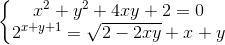 \left\{\begin{matrix} x^{2}+y^{2}+4xy+2=0\\2^{x+y+1}=\sqrt{2-2xy}+x+y \end{matrix}\right.