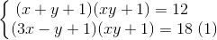 \left\{\begin{matrix} (x+y+1)(xy+1)=12\\(3x-y+1)(xy+1)=18 \end{matrix}\right.\begin{matrix} \\ (1) \end{matrix}