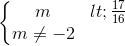 \left\{\begin{matrix} m<\frac{17}{16}\\m\neq-2 \end{matrix}\right.