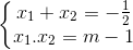 \left\{\begin{matrix} x_{1}+x_{2}=-\frac{1}{2}\\x_{1}.x_{2}=m-1 \end{matrix}\right.