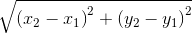 \sqrt{\left ( x_{2}-x_{1} \right )^{2}+\left ( y_{2}-y_{1} \right )^{2}}