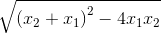 \sqrt{\left ( x_{2}+x_{1} \right )^{2}-4x_{1}x_{2}}