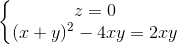 \left\{\begin{matrix} z=0\\(x+y)^{2} -4xy=2xy \end{matrix}\right.