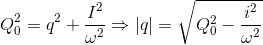 Q_{0}^{2}=q^{2}+\frac{I^{2}}{\omega ^{2}}\Rightarrow |q|=\sqrt{Q_{0}^{2}-\frac{i^{2}}{\omega ^{2}}}