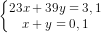 \dpi{80} \left\{\begin{matrix} 23x+39y=3,1\\ x+y=0,1 \begin{matrix} \\ \end{matrix}\right. \end{matrix}\right.