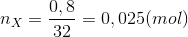 n_{X}=\frac{0,8}{32} =0,025 (mol)