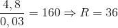 \frac{4,8}{0,03}=160 \Rightarrow R= 36