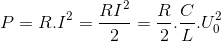 P = R.I^{2} = \frac{RI^{2}}{2}= \frac{R}{2}.\frac{C}{L}.U^{2}_{0}