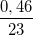 \small \frac{0,46}{23}