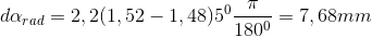 d\alpha _{rad}=2,2(1,52-1,48)5^{0}\frac{\pi }{180^{0}}=7,68mm