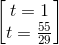 \begin{bmatrix} t=1\\t=\frac{55}{29} \end{bmatrix}