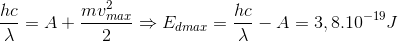 \frac{hc}{\lambda }=A+\frac{mv^{2}_{max}}{2}\Rightarrow E_{dmax}=\frac{hc}{\lambda }-A=3,8.10^{-19}J