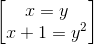 \begin{bmatrix} x=y\\x+1=y^{2} \end{bmatrix}