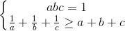 \left\{\begin{matrix} abc=1\\\frac{1}{a}+\frac{1}{b}+\frac{1}{c}\geq a+b+c \end{matrix}\right.
