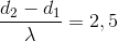 \frac{d_{2}-d_{1}}{\lambda }= 2,5