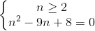 \left\{\begin{matrix}n\geq 2\\n^{2}-9n+8=0\end{matrix}\right.