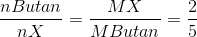 \frac{nButan}{n X}=\frac{MX}{MButan}=\frac{2}{5}