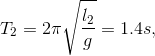 T_{2}=2\pi \sqrt{\frac{l_{2}}{g}}=1.4s,