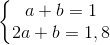 \left\{\begin{matrix} a+b=1\\ 2a+b=1,8 \end{matrix}\right.