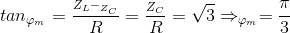 tan_{\varphi _{m}}=\frac{_{Z_{L}-_{Z_{C}}}}{R}=\frac{_{Z_{C}}}{R}=\sqrt{3}\Rightarrow _{\varphi _{m}}=\frac{\pi }{3}