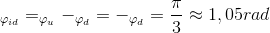 _{\varphi _{id}}=_{\varphi _{u}}-_{\varphi _{d}}=-_{\varphi _{d}}=\frac{\pi }{3}\approx 1,05 rad