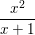 \dpi{100} \small \frac{x^{2}}{x+1}