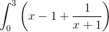 \int_{0}^{3}\left ( x-1+\frac{1}{x+1} \right )
