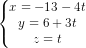 \dpi{80} \left\{\begin{matrix} x=-13-4t\\ y=6+3t\\ z=t\end{matrix}\right.