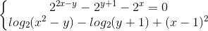 \left\{\begin{matrix} 2^{2x-y}-2^{y+1}-2^{x}=0\\log_{2}(x^{2}-y)-log_{2}(y+1)+(x-1)^{2} \end{matrix}\right.