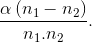 \frac{\alpha \left ( n_{1} -n_{2}\right )}{n_{1}.n_{2}}.