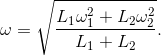 \omega =\sqrt{\frac{L_{1}\omega _{1}^{2}+L_{2}\omega _{2}^{2}}{L_{1}+L_{2}}}.