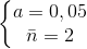\left\{\begin{matrix} a=0,05\\\bar{n}=2 \end{matrix}\right.