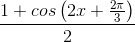 \frac{1+ cos\left ( 2x+\frac{2\pi }{3} \right )}{2}