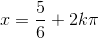 x= \frac{5}{6}+2k\pi