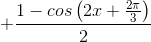 +\frac{1- cos\left ( 2x+\frac{2\pi }{3} \right )}{2}