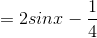 = 2sinx- \frac{1}{4}