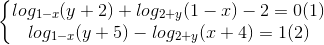 \left\{\begin{matrix} log_{1-x}(y+2)+log_{2+y}(1-x)-2=0 (1)\\log_{1-x}(y+5)-log_{2+y}(x+4)=1 (2) \end{matrix}\right.