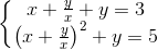 \left\{\begin{matrix} x+\frac{y}{x}+y=3\\\left ( x+\frac{y}{x} \right )^{2}+y=5 \end{matrix}\right.