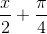 \frac{x}{2}+\frac{\pi }{4}