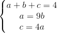 \left\{\begin{matrix} a+b+c=4 & \\a=9b & \\c=4a & \end{matrix}\right.