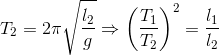 T_{2}=2\pi \sqrt{\frac{l_{2}}{g}}\Rightarrow \left ( \frac{T_{1}}{T_{2}} \right )^{2}=\frac{l_{1}}{l_{2}}