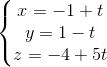 \left\{\begin{matrix} x=-1+t\\y=1-t \\z=-4+5t \end{matrix}\right.