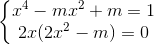 \left\{\begin{matrix} x^{4}-mx^{2}+m=1\\2x(2x^{2}-m)=0 \end{matrix}\right.
