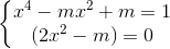 \left\{\begin{matrix} x^{4}-mx^{2}+m=1\\(2x^{2}-m)=0 \end{matrix}\right.