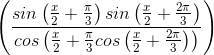 \left ( \frac{sin\left ( \frac{x}{2}+\frac{\pi }{3} \right )sin\left ( \frac{x}{2}+\frac{2\pi }{3} \right )}{cos\left ( \frac{x}{2}+\frac{\pi }{3}cos\left ( \frac{x}{2}+\frac{2\pi }{3} \right ) \right )} \right )