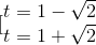[\begin{matrix} t=1-\sqrt{2}\\t=1+\sqrt{2} \end{matrix}