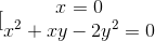 [\begin{matrix} x=0\\x^{2}+xy-2y^{2}=0 \end{matrix}