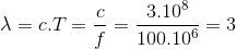 \lambda =c.T=\frac{c}{f}=\frac{3.10^{8}}{100.10^{6}}=3